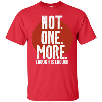 Not One More Enough Is Enough Gun Violence T-shirt Red