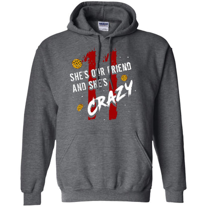 Friend T-shirt She's Our Friend And She's Crazy Dark Heather