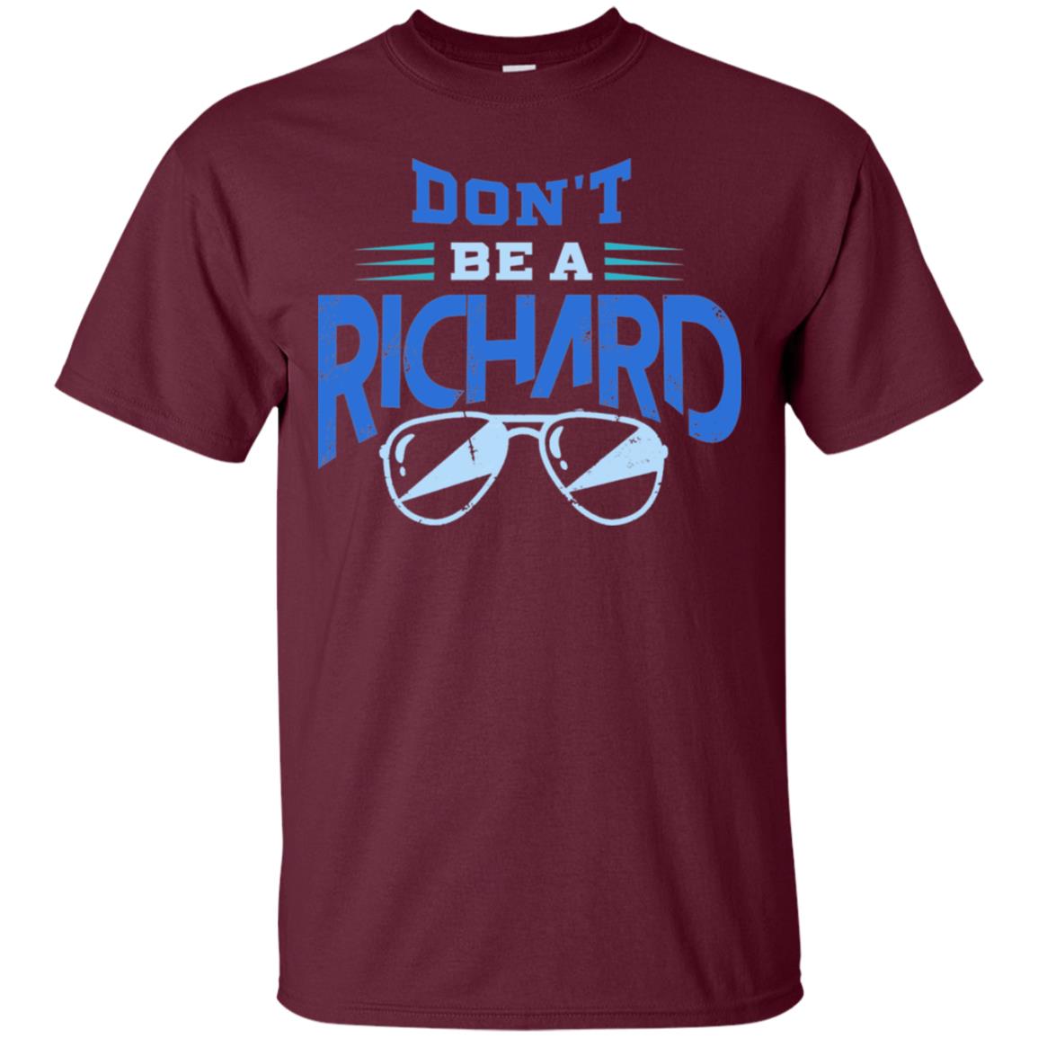 Don't Be A Richard Shirt Maroon