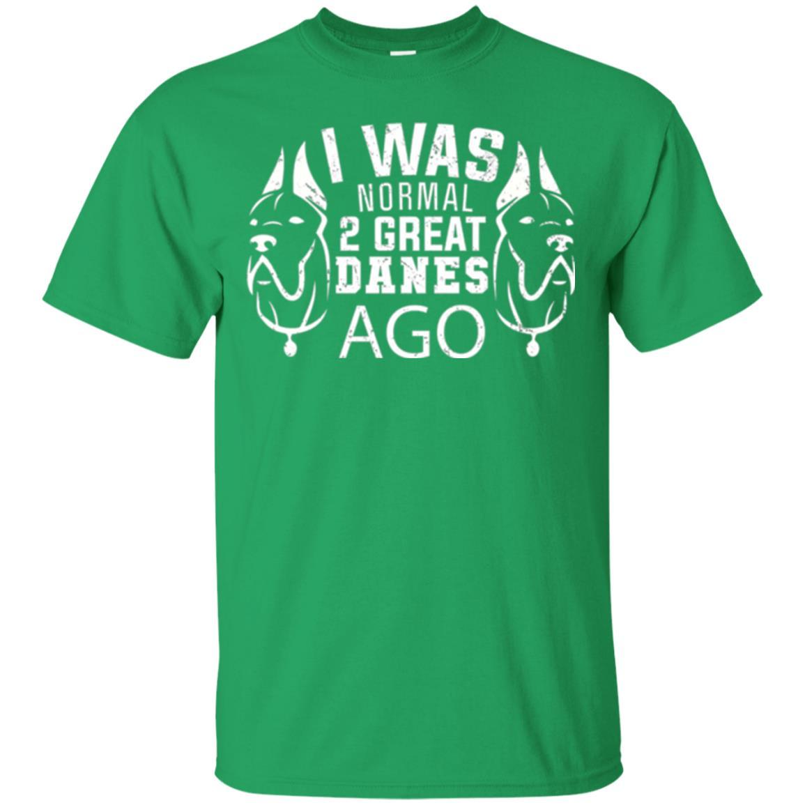 Dog Lover T-shirt I Was Normal 2 Great Danes Ago Irish Green