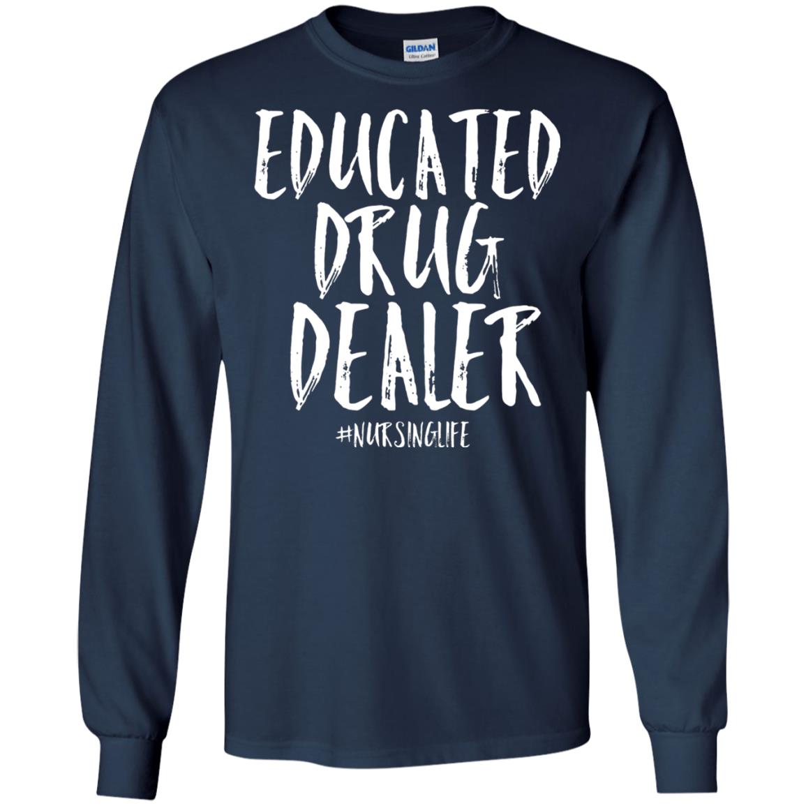 Educated Drug Dealer Nurse Nursing Life Shirt Navy