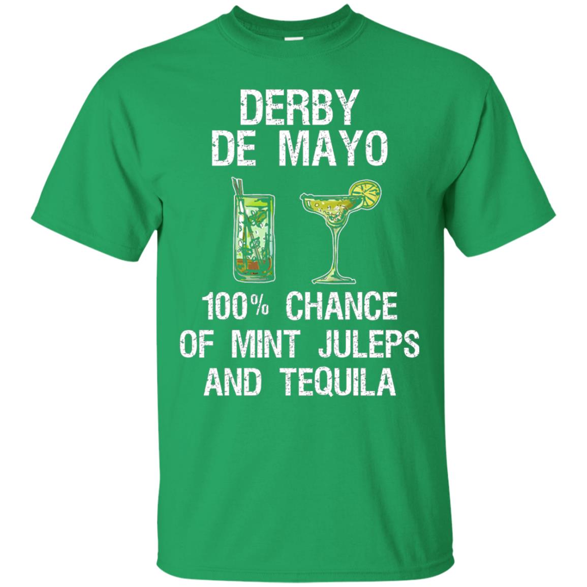 Derby De Mayo T-shirt 100_ Chance Of Mint Juleps And Tequiila Irish Green