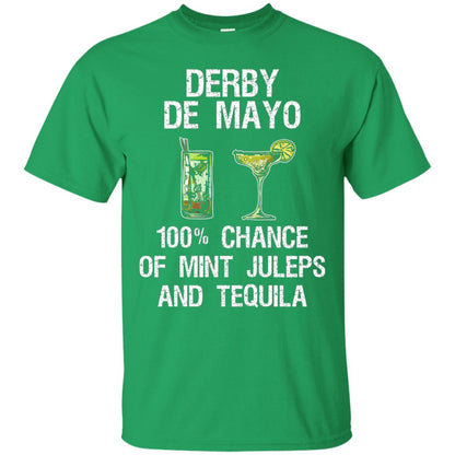 Derby De Mayo T-shirt 100_ Chance Of Mint Juleps And Tequiila Irish Green