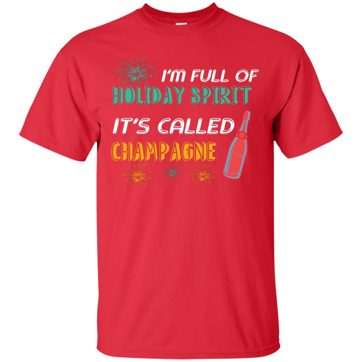 Champagne T-shirt I'm Full Of Holiday Spirit It's Called Champagne Red