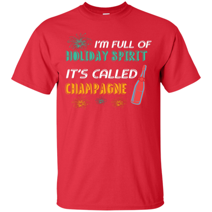 Champagne T-shirt I'm Full Of Holiday Spirit It's Called Champagne Red