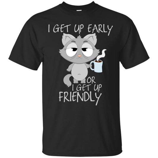 I Get Up Early Or I Get Up Friendly Cat Quote Shirt Black