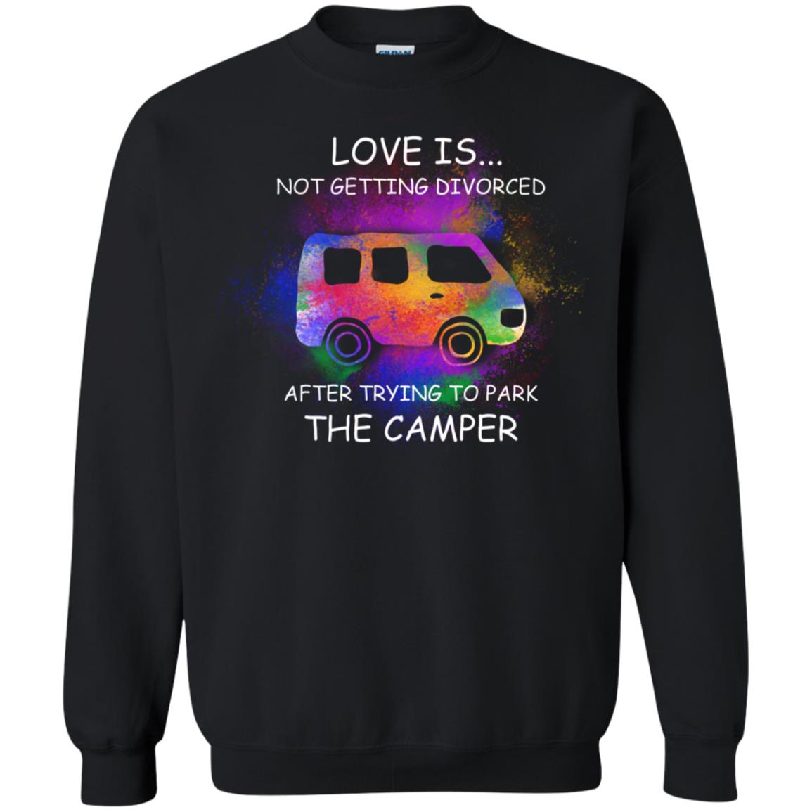 Love Is Not Getting Divorced After Trying To Park The Camper Shirt Black