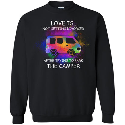 Love Is Not Getting Divorced After Trying To Park The Camper Shirt Black