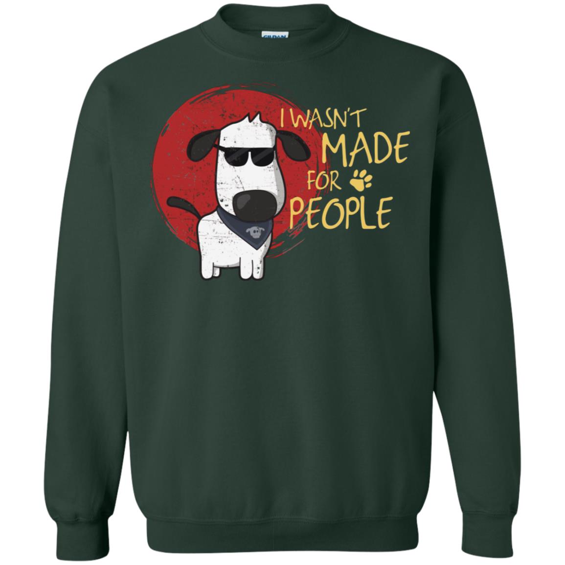 I Wasnt Made For People Dog Quote Shirt Forest Green