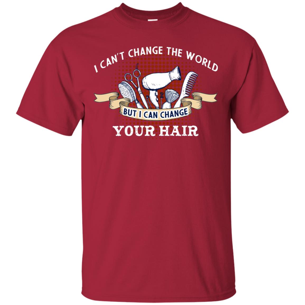 I Can't Change The World But I Can Change Your Hair Hairstylist Shirt For Mens Womens Cardinal