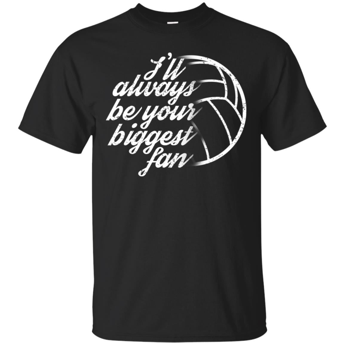 I'll Always Be Your Biggest Fan Volleyball Lovers Gift Shirt Black