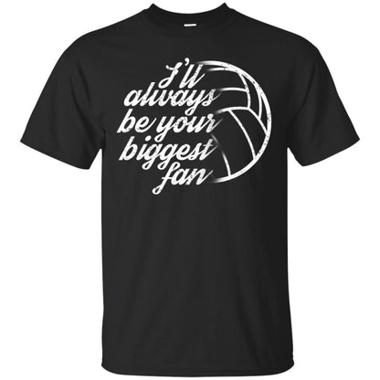 I'll Always Be Your Biggest Fan Volleyball Lovers Gift Shirt Black