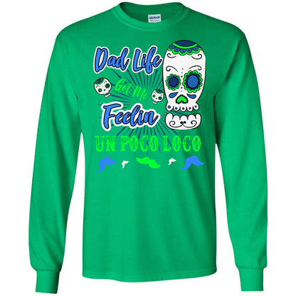 Dad Life Got Me Feelin Un Poco Loco Cinco De Mayo Daddy Shirt Irish Green