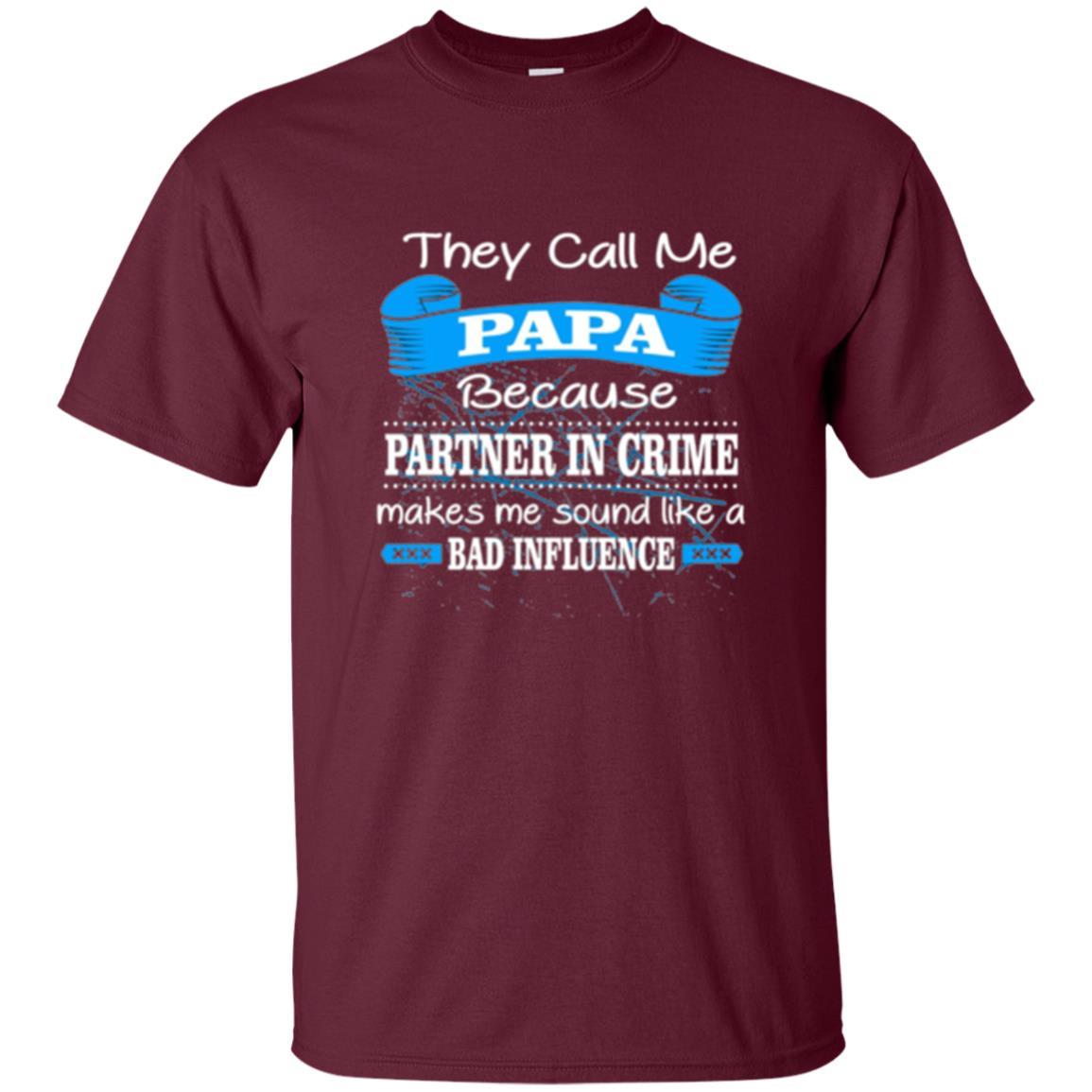 Papa T-shirt Because Partner In Crime Make Bad Influence Maroon