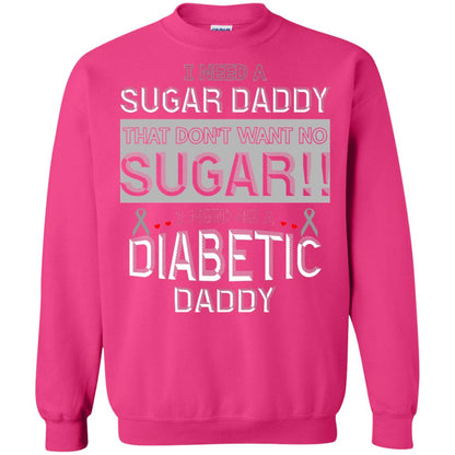 I Need A Sugar Daddy That Don't Wan't No Sugar I Need Me A Diabetic Daddy Shirt Heliconia
