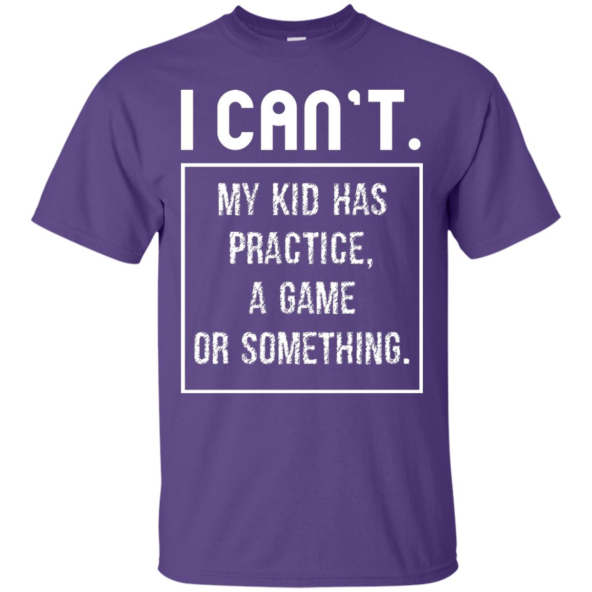I Can_t. My Kid Has Practice, A Game Or Something Funny Gift Shirt For Parents Purple