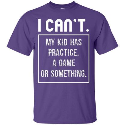 I Can_t. My Kid Has Practice, A Game Or Something Funny Gift Shirt For Parents Purple