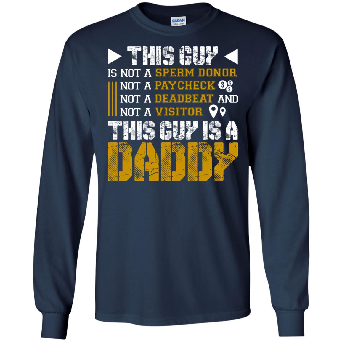 This Guy Is Not A Sperm Donor Not A Paycheck Not A Deadbeat And Not A Visitor This Guy Is A Daddy Navy
