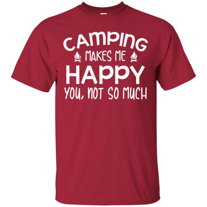 Camping Makes Me Happy You, Not So Much Camping Shirt For Camper Cardinal