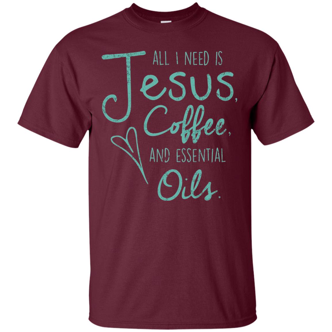 All I Need Is Jesus Coffee And Essential Oils T-shirt Maroon