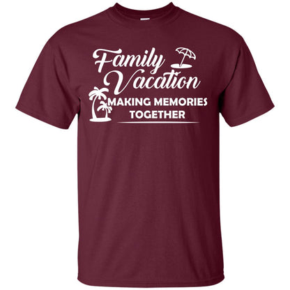 Family Vacation Making Memories Together Maroon