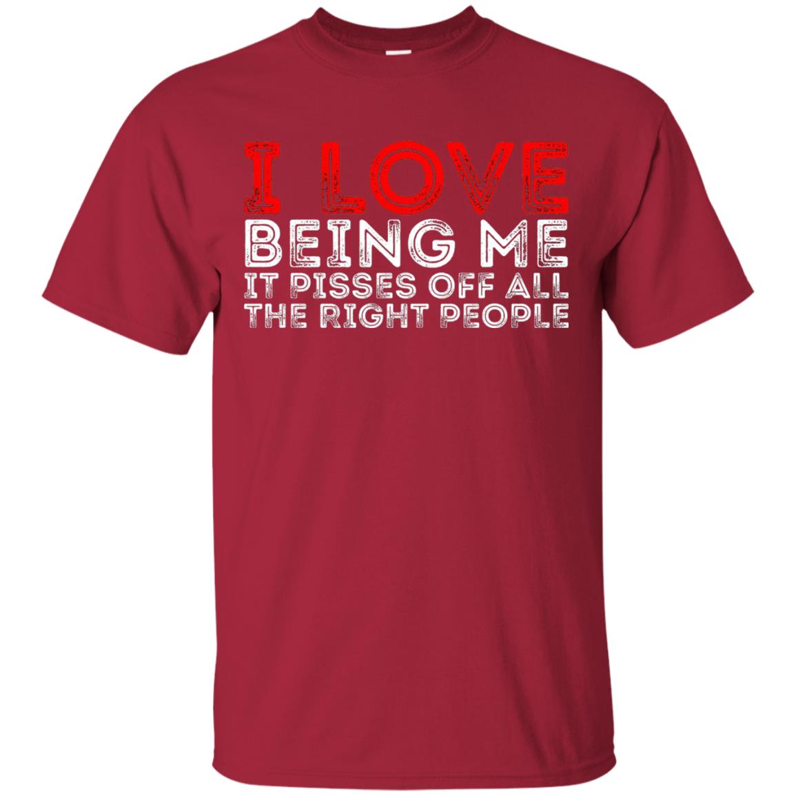 I Love Being Me It Pisses Off The Right People Shirt Cardinal