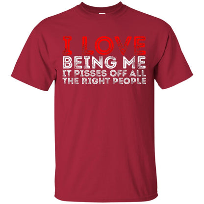 I Love Being Me It Pisses Off The Right People Shirt Cardinal