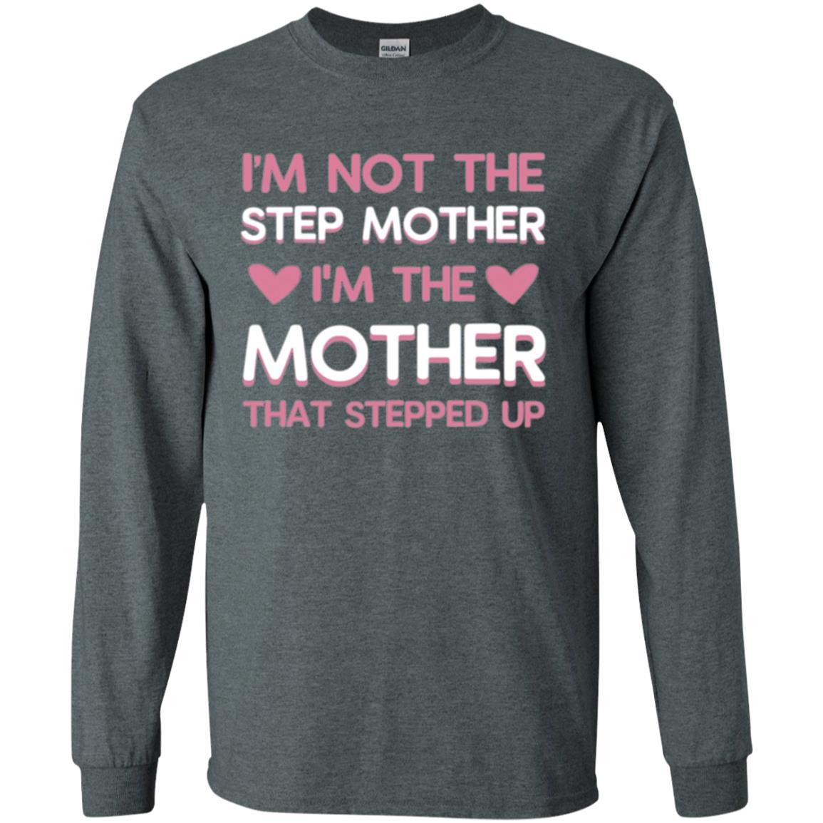 Mommy T-shirt I'm Not The Step Mother I'm The Mother That Stepped Up Dark Heather