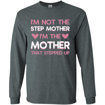 Mommy T-shirt I'm Not The Step Mother I'm The Mother That Stepped Up Dark Heather