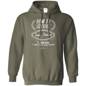 How To Survive Family Christmas Drink And There Is No Other Option X-mas Drinking Gift ShirtG185 Gildan Pullover Hoodie 8 oz.