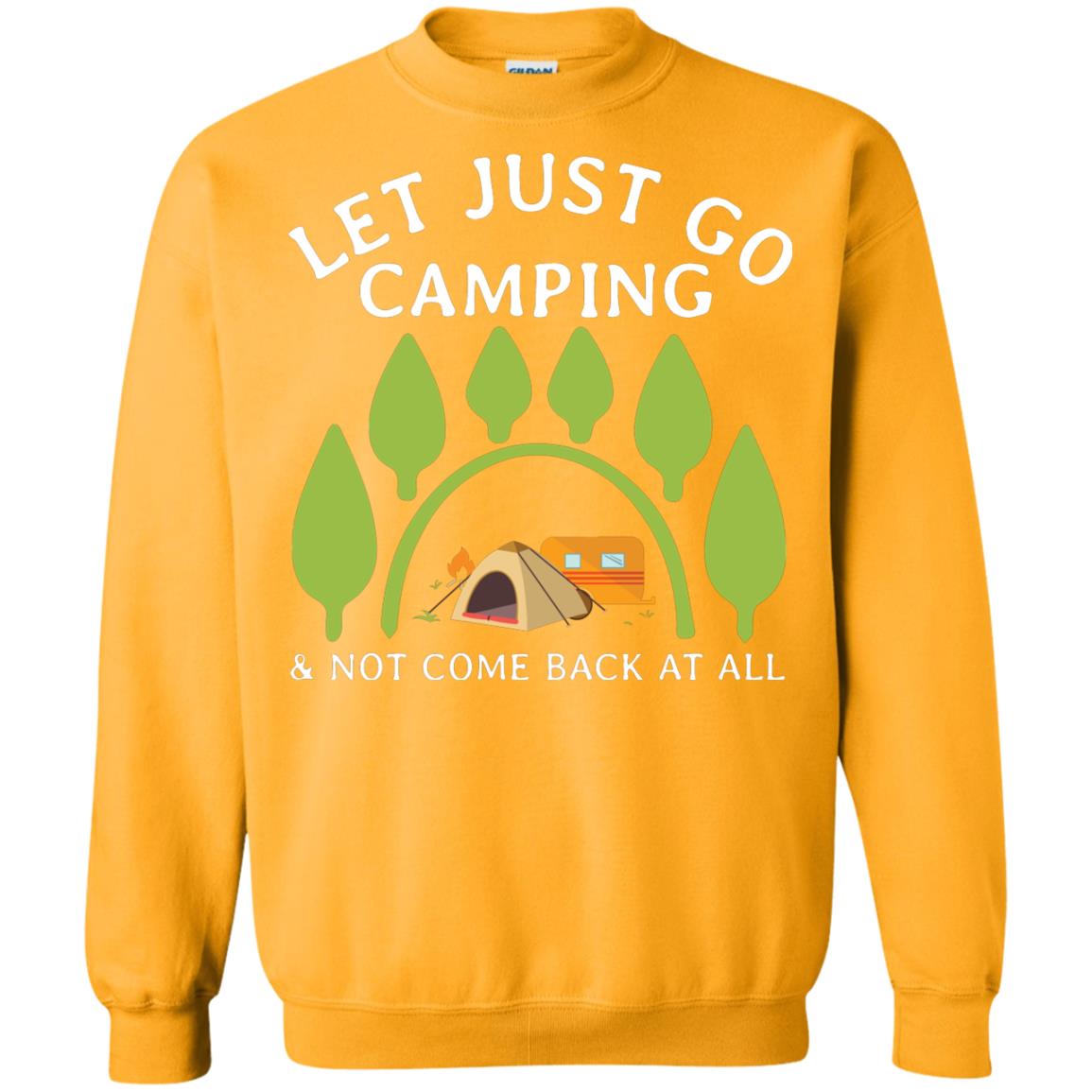 Let Just Go Camping And Not Come Back At All Camper Shirt Gold