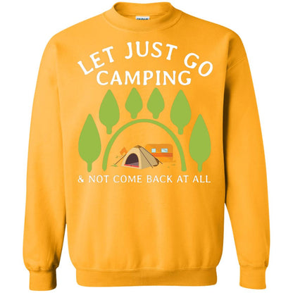 Let Just Go Camping And Not Come Back At All Camper Shirt Gold