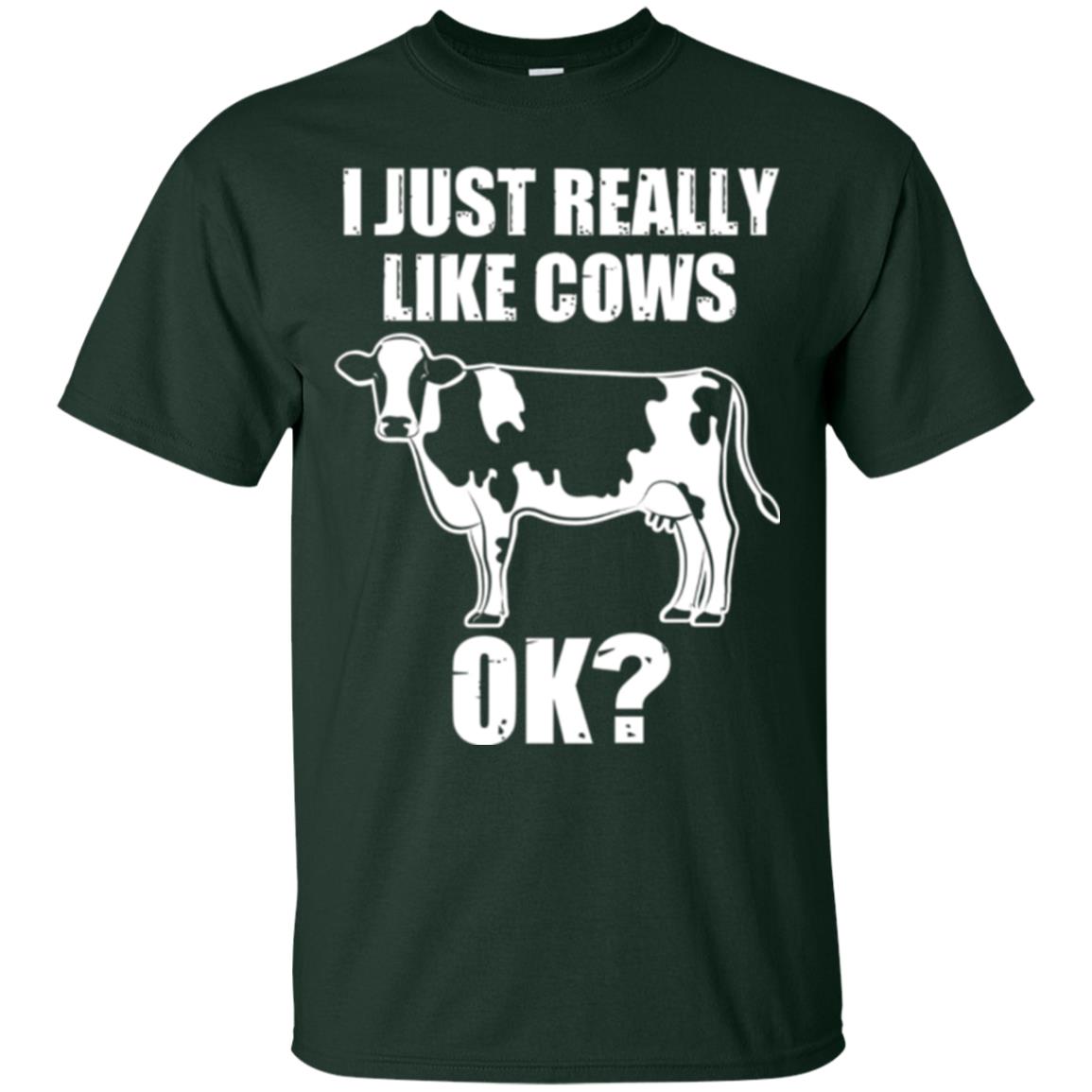 Cow Lovers T-shirt I Just Really Like Cows Ok Forest Green
