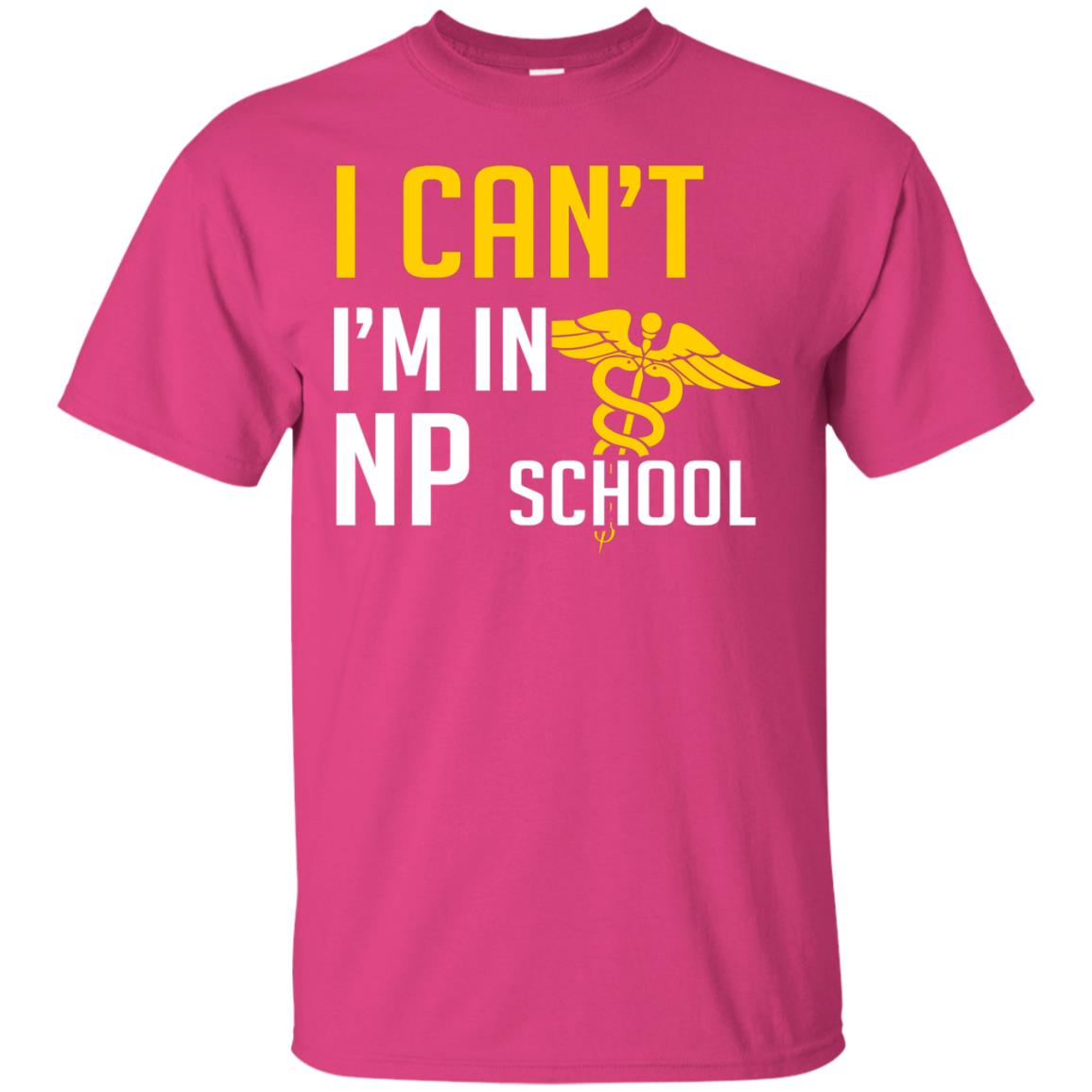 Nurse T-shirt I Can't I'm In Np School Heliconia