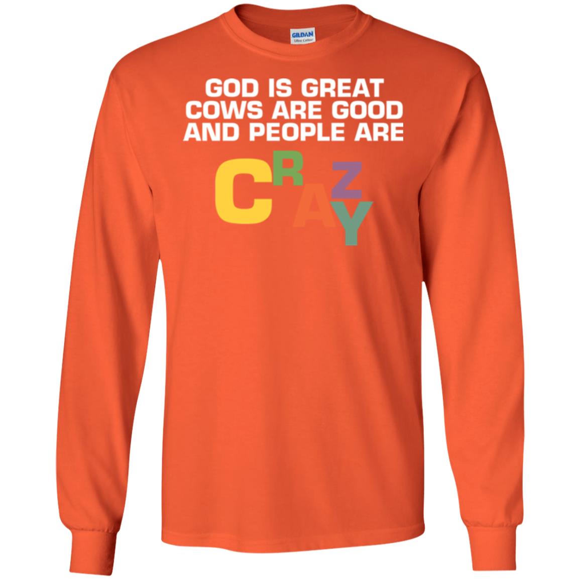 Cow Lover T-shirt God Is Great Cows Are Good And People Are Crazy Orange