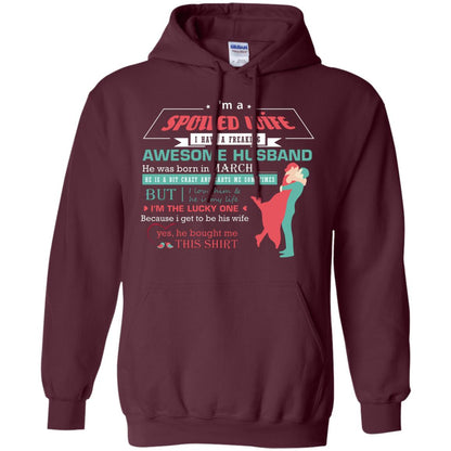 I Am A Spoiled Wife Of A March Husband I Love Him And He Is My Life Shirt Maroon