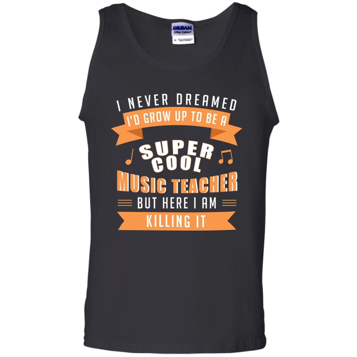 I Never Dreamed Id Grow Up To Be A Super Cool Music Teacher ShirtG220 Gildan 100% Cotton Tank Top