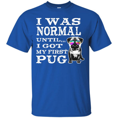 I Was Normal Until I Got My First Pug Puggies Dog Lovers Shirt Royal