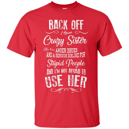 Back Off I Have A Crazy Sister And I'm Not Afraid To Use Her Sibling Quote My Sister Shirt Red