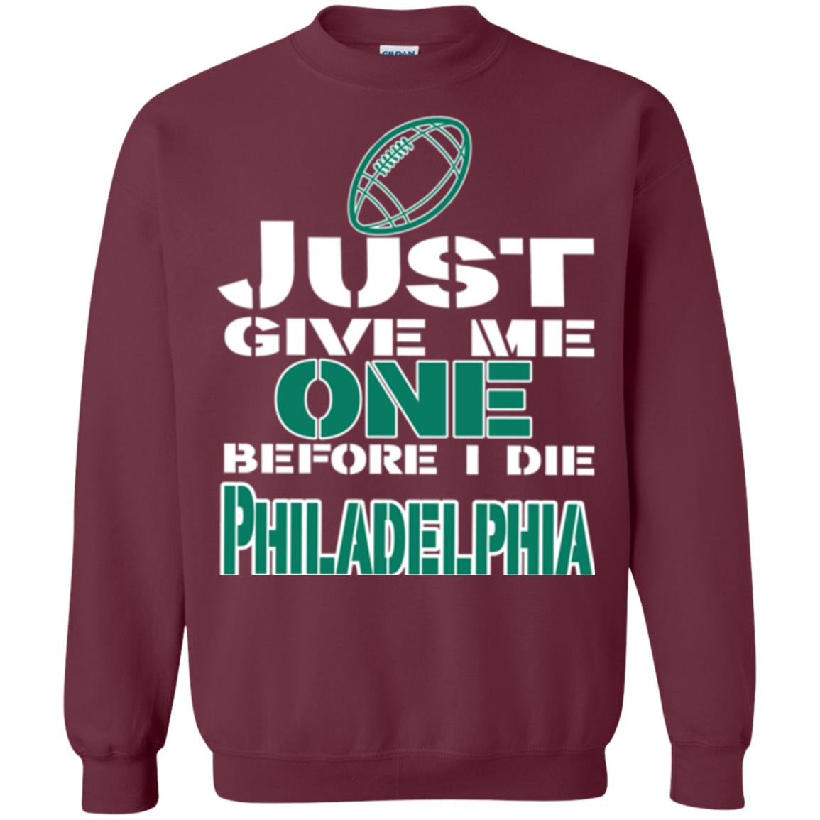 Football Lover T-shirt Just Give Me One Before I Die Philadelphia Maroon