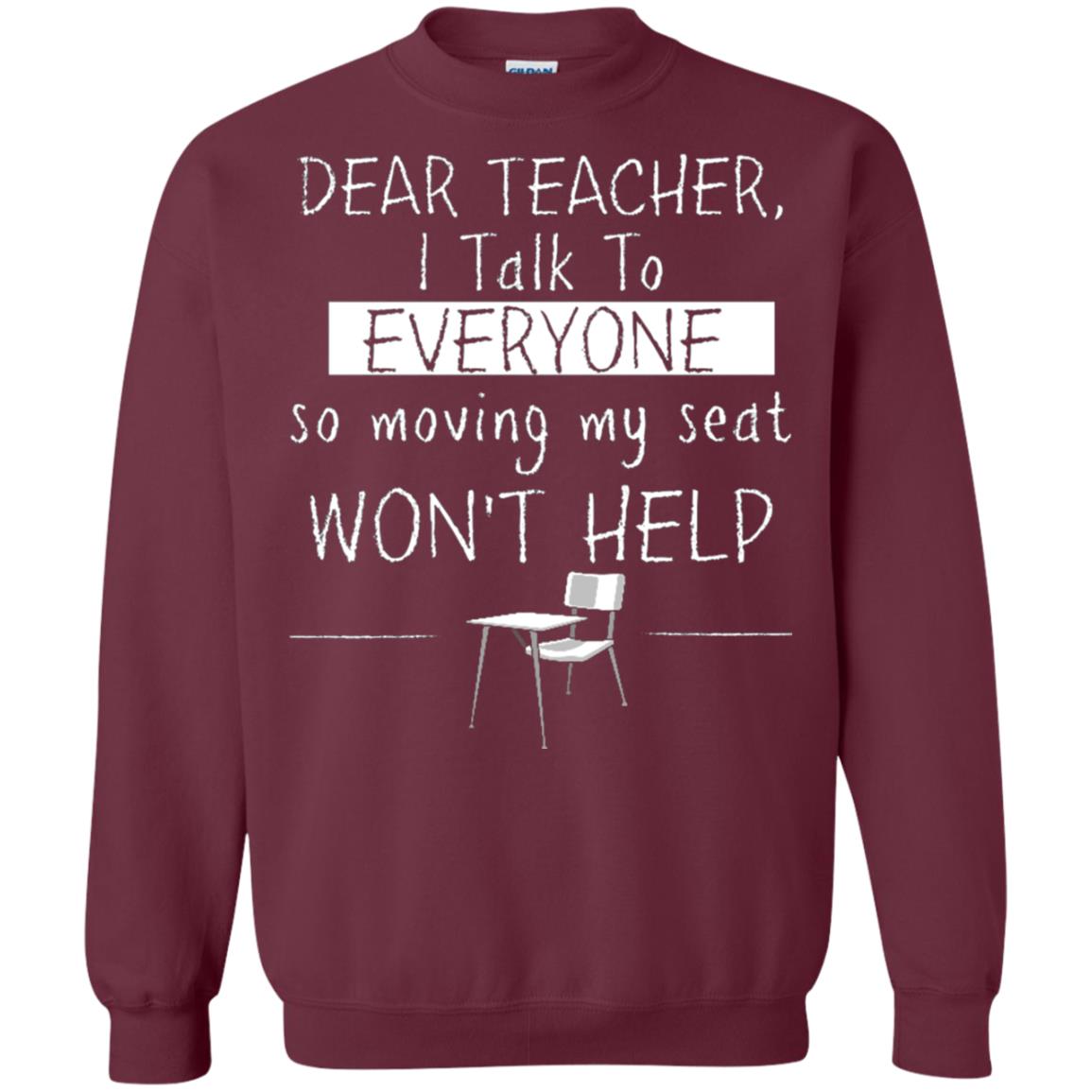 Dear Teacher I Talk To Everyone So Moving My Seat Student T-shirt Maroon