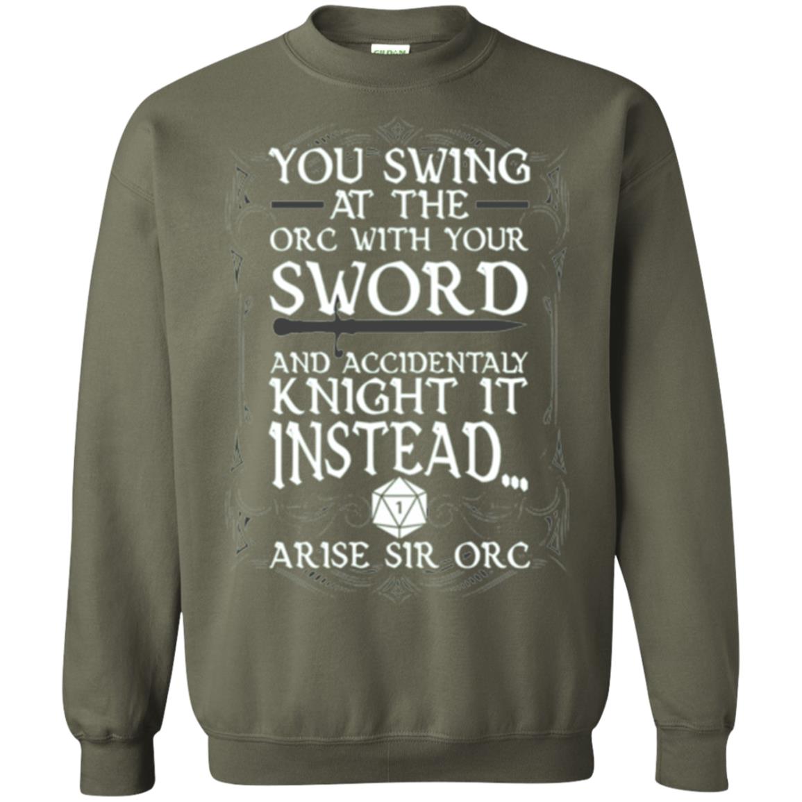 You Swing At The Orc With Your Sword And Accidentaly Knight It Instead Arise Sir Orc T-shirt Military Green