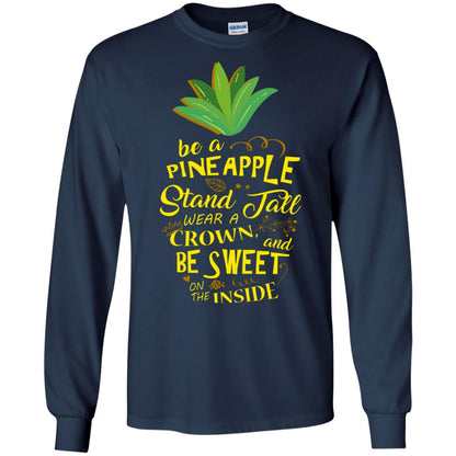 Be A Pineapple Stand Tall Wear A Crown And Be Sweet On The Inside Pineapple Lover T-shirt Navy