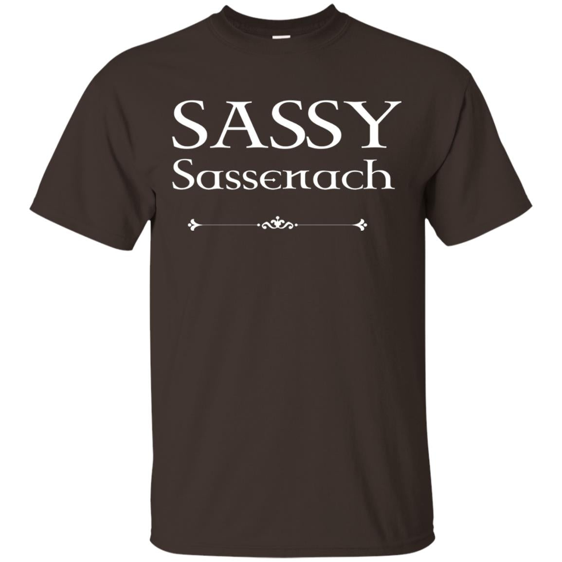 Sassy Sassenach Outlander Fans Shirt Dark Chocolate