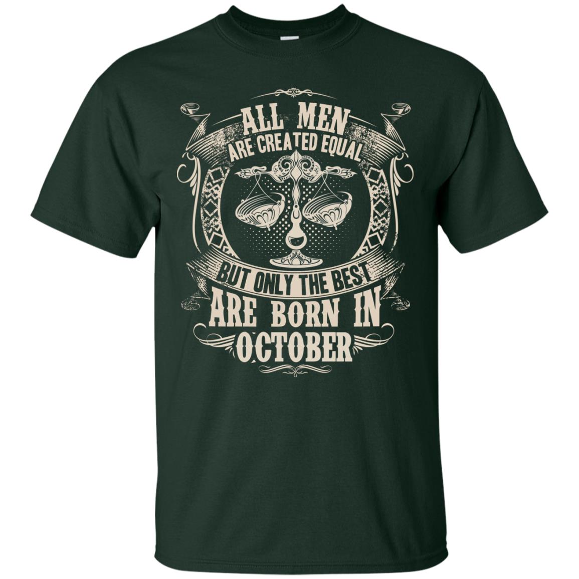 All Men Are Created Equal, But Only The Best Are Born In October T-shirt Forest