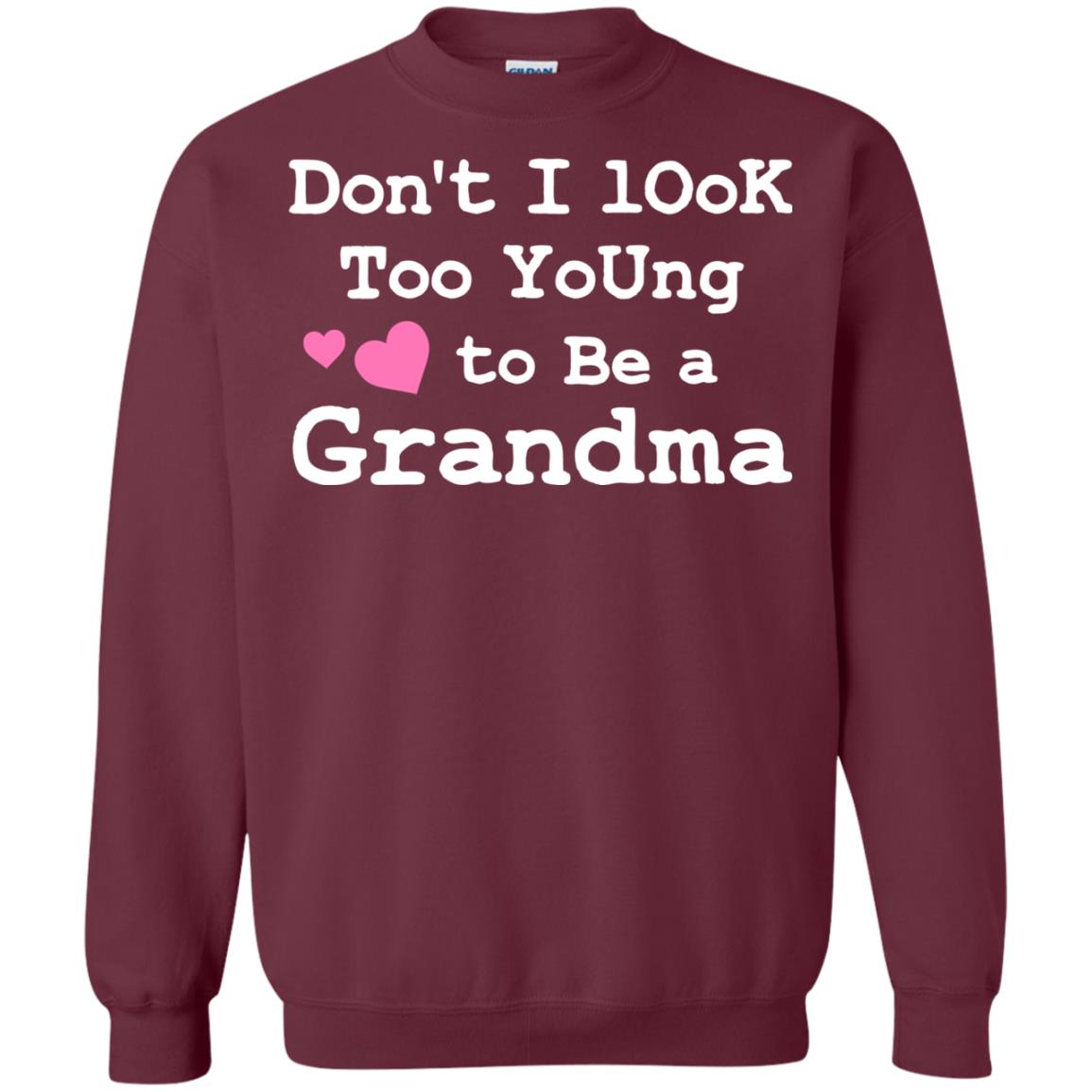 Don't I Look Too Young To Be A Grandma Shirt Maroon