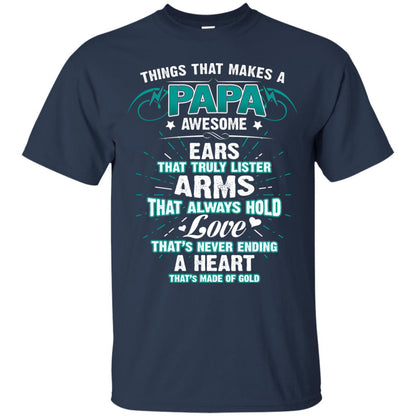Things That Makes A Papa Awesome Ears That Truly Lister Arms That Always Hold Love That's Never Ending A Heart That Is Made Of Gold Navy