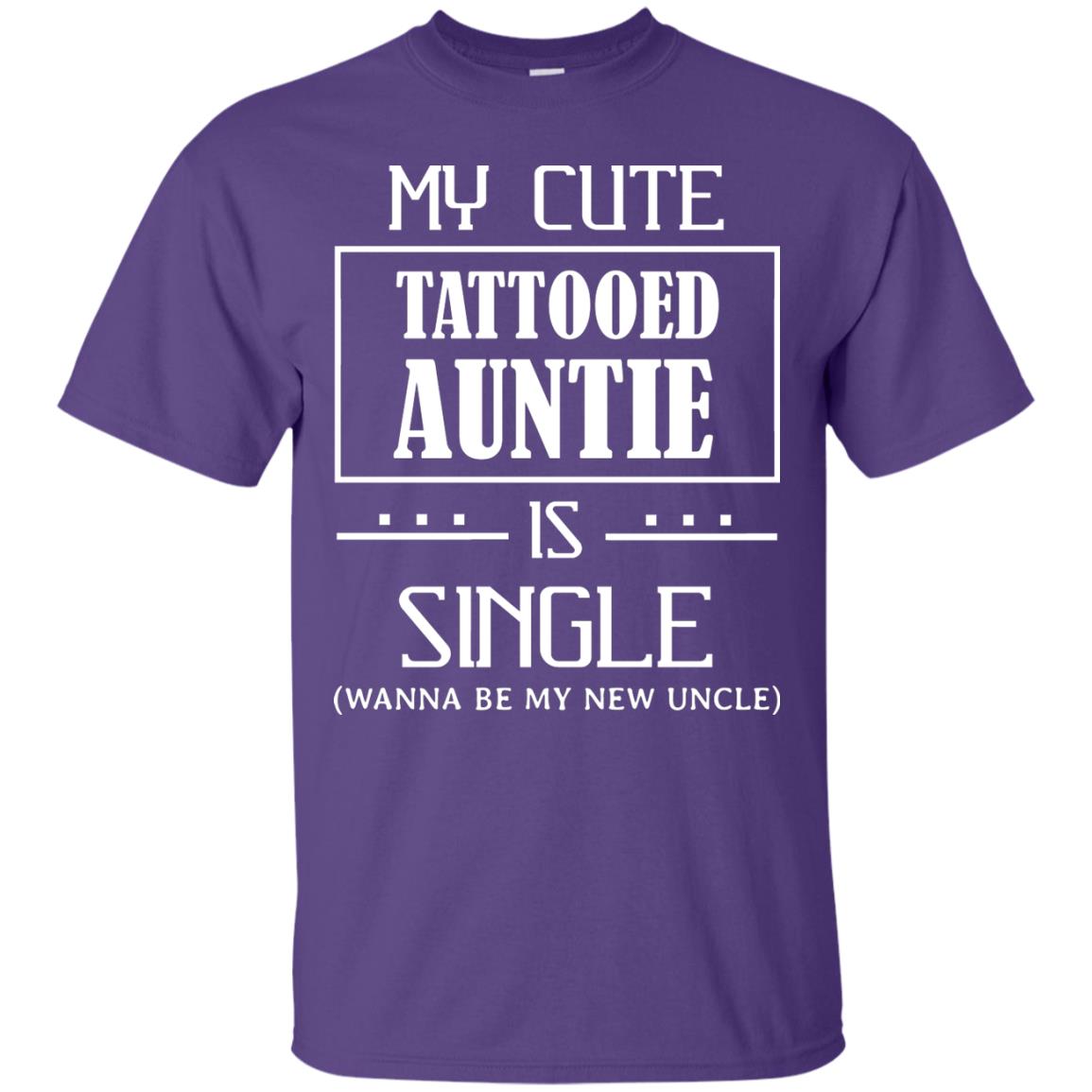My Cute Tattooed Auntie Is Single Wanna Be My New Uncle Shirt Purple