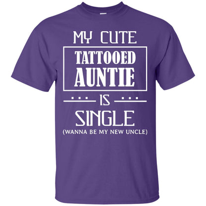 My Cute Tattooed Auntie Is Single Wanna Be My New Uncle Shirt Purple