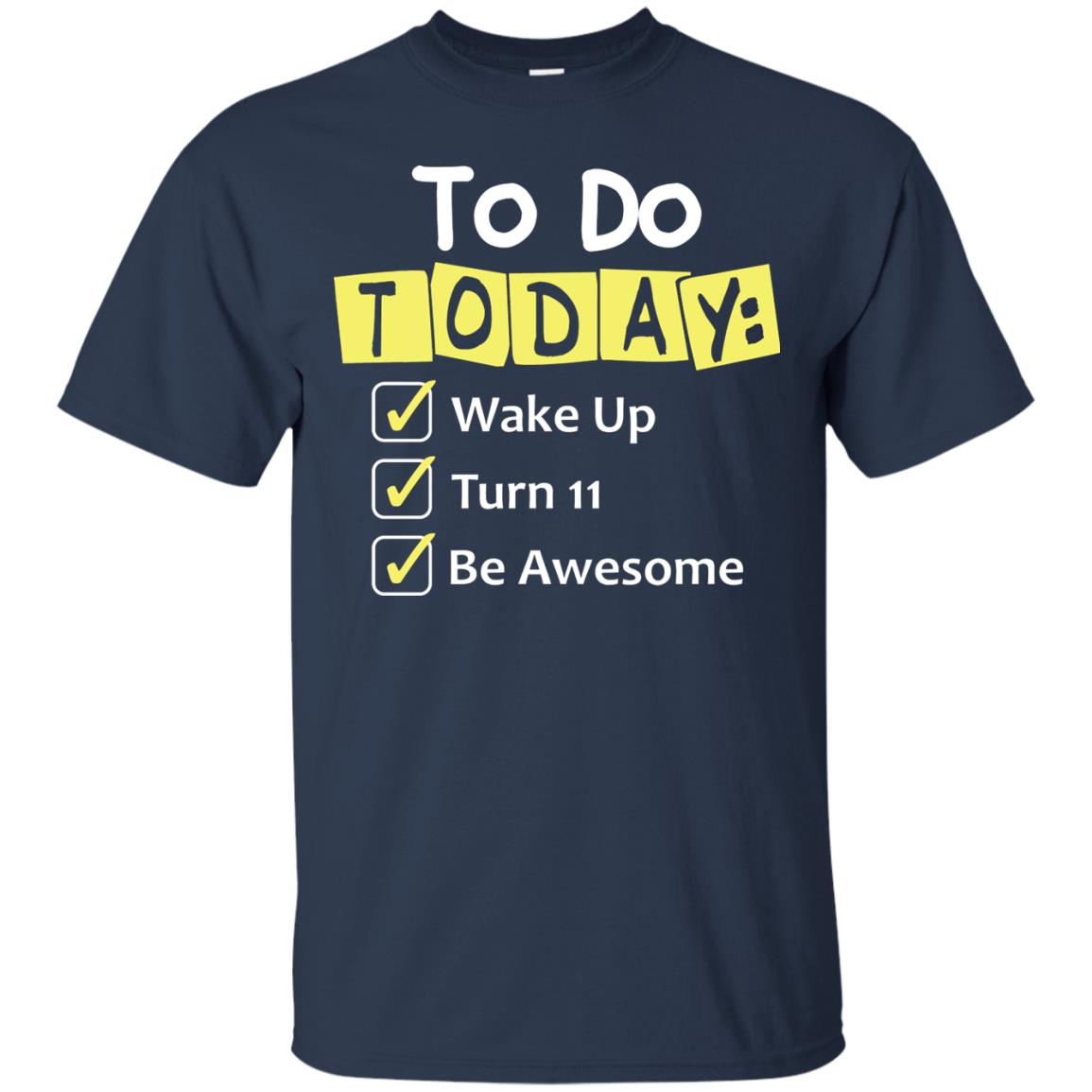 To Do Today Wake Up Turn 11 And Be Awesome Funny 11th Birthday Shirt Navy